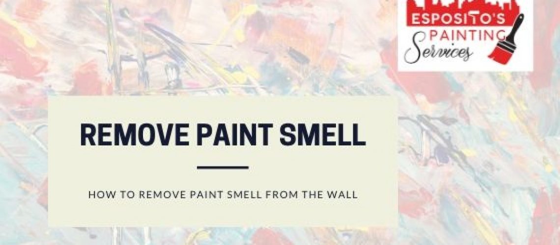 How to Get Rid of Paint Smell on Walls? Esposito's Painting Services